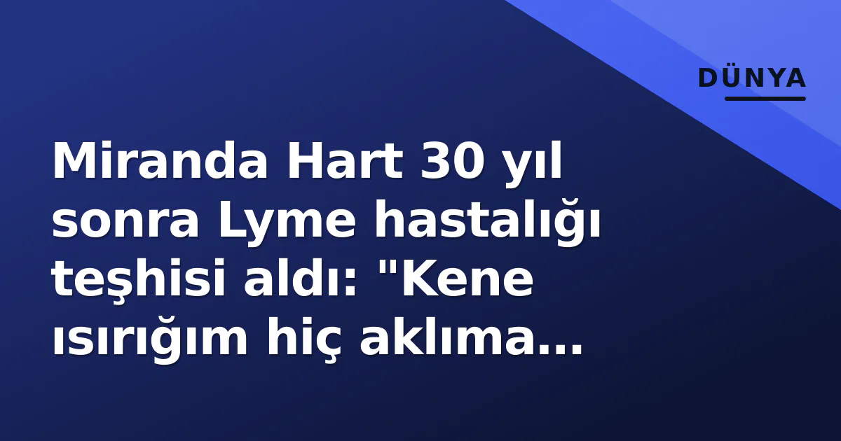 Miranda Hart 30 yıl sonra Lyme hastalığı teşhisi aldı: "Kene ısırığım hiç aklıma gelmedi" Miranda Hart 30 yıl sonra Lyme hastalığı teşhisi aldı: "Kene ısırığım hiç aklıma gelmedi"