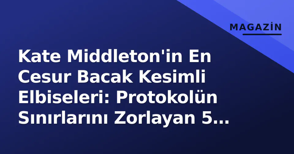 Kate Middleton'in En Cesur Bacak Kesimli Elbiseleri: Protokolün Sınırlarını Zorlayan 5 An görseli