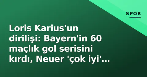 Loris Karius'un dirilişi: Bayern'in 60 maçlık gol serisini kırdı, Neuer 'çok iyi' dedi