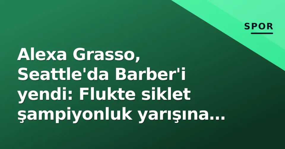Alexa Grasso, Seattle'da Barber'i yendi: Flukte siklet şampiyonluk yarışına yeniden girdi görseli