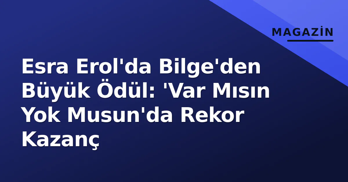 Esra Erol'da Bilge'den Büyük Ödül: 'Var Mısın Yok Musun'da Rekor Kazanç Esra Erol'da Bilge'den Büyük Ödül: 'Var Mısın Yok Musun'da Rekor Kazanç