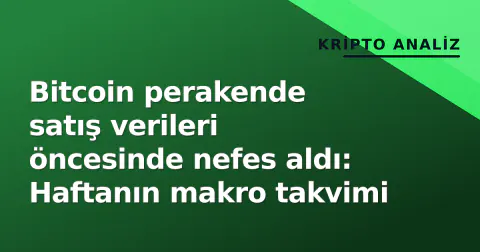 Bitcoin perakende satış verileri öncesinde nefes aldı: Haftanın makro takvimi