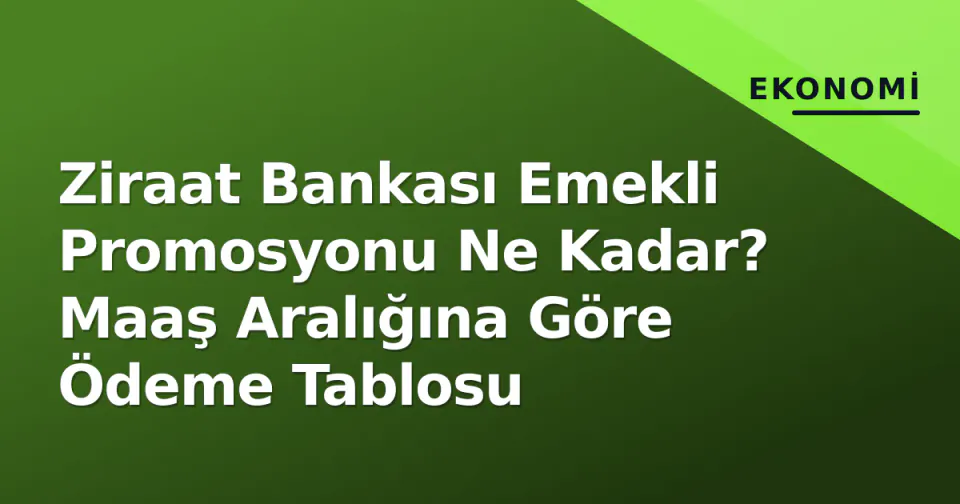 Ziraat Bankası Emekli Promosyonu Ne Kadar? Maaş Aralığına Göre Ödeme Tablosu görseli