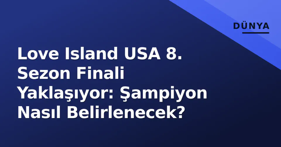 Love Island USA 8. Sezon Finali Yaklaşıyor: Şampiyon Nasıl Belirlenecek? görseli