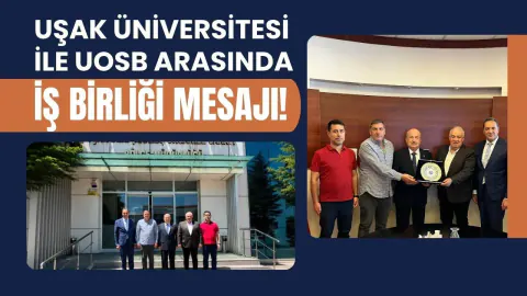 Uşak Üniversitesi ve UOSB'den Sanayi-Akademi İş Birliği Hamlesi