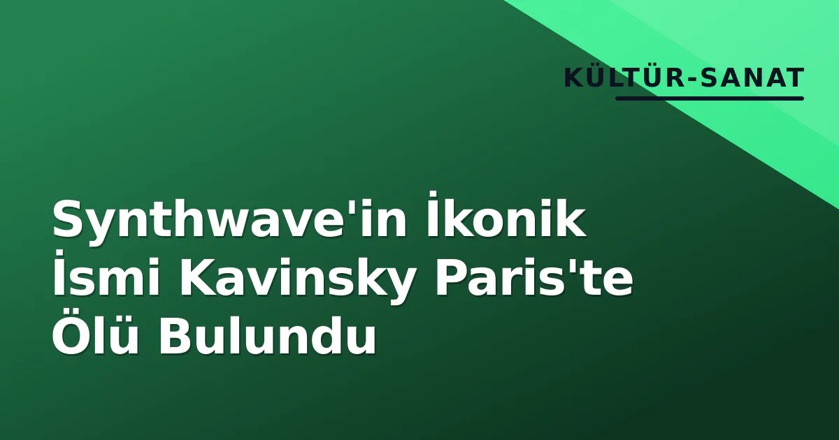Synthwave'in İkonik İsmi Kavinsky Paris'te Ölü Bulundu