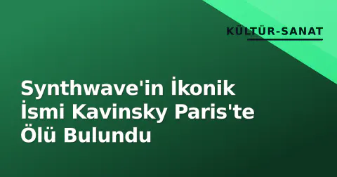 Synthwave'in İkonik İsmi Kavinsky Paris'te Ölü Bulundu