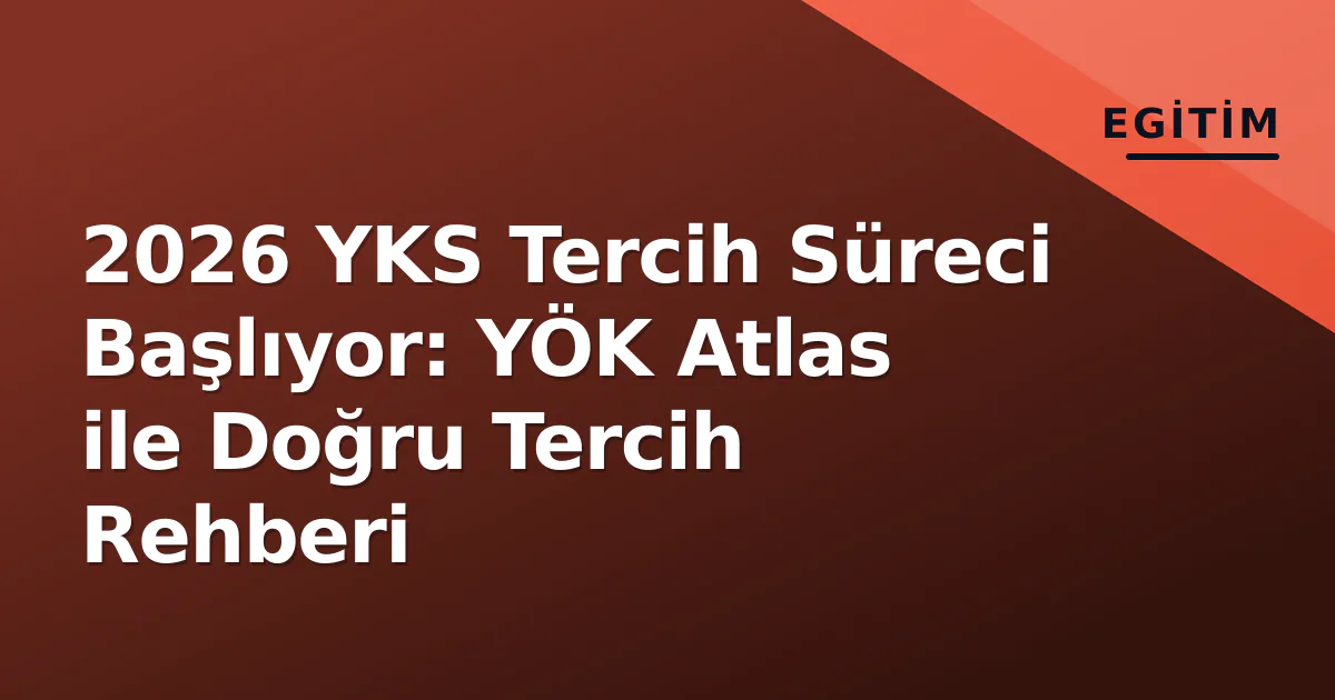 2026 YKS Tercih Süreci Başlıyor: YÖK Atlas ile Doğru Tercih Rehberi 2026 YKS Tercih Süreci Başlıyor: YÖK Atlas ile Doğru Tercih Rehberi