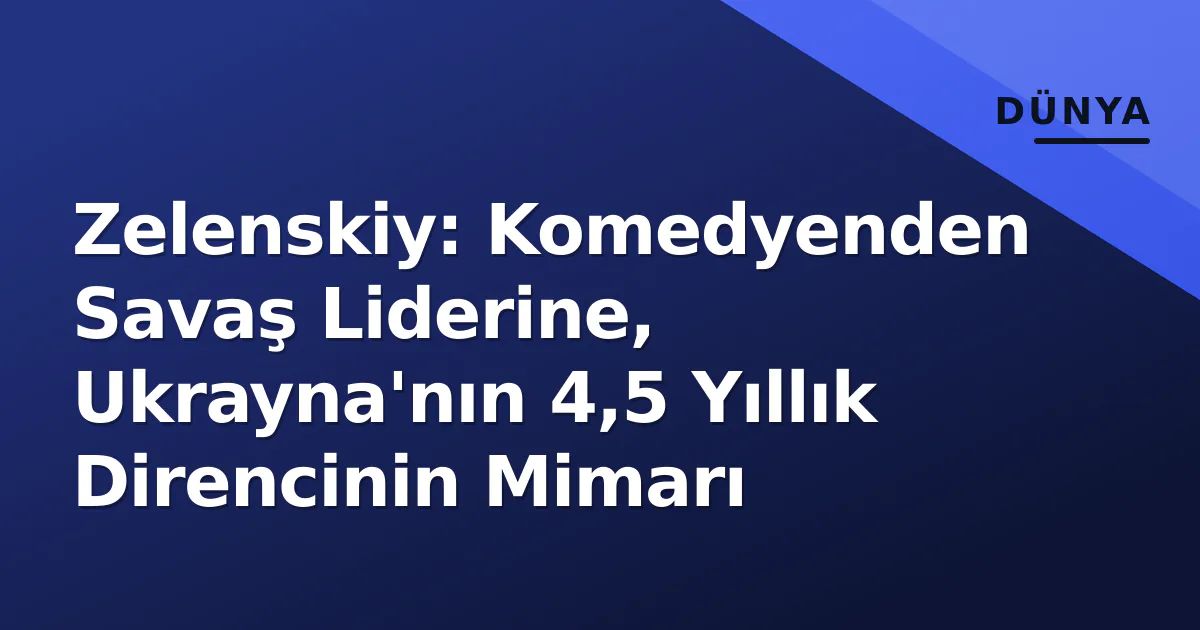 Zelenskiy: Komedyenden Savaş Liderine, Ukrayna'nın 4,5 Yıllık Direncinin Mimarı Zelenskiy: Komedyenden Savaş Liderine, Ukrayna'nın 4,5 Yıllık Direncinin Mimarı