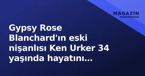Gypsy Rose Blanchard'ın eski nişanlısı Ken Urker 34 yaşında hayatını kaybetti