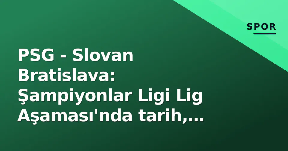 PSG - Slovan Bratislava: Şampiyonlar Ligi Lig Aşaması'nda tarih, saat, TV kanalı ve forma durumu görseli