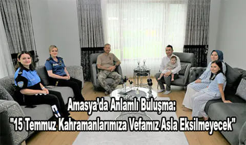 Amasya'da 15 Temmuz Gazisine Anlamlı Vefa Ziyareti
