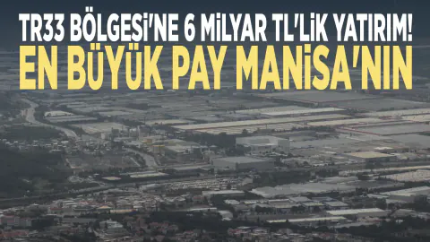 TR33 Bölgesi'ne 6 Milyar TL'lik Dev Yatırım: Manisa Aslan Payını Aldı
