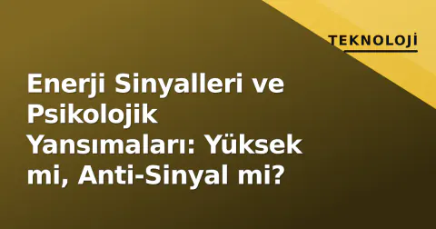 Enerji Sinyalleri ve Psikolojik Yansımaları: Yüksek mi, Anti-Sinyal mi?