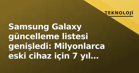Samsung Galaxy güncelleme listesi genişledi: Milyonlarca eski cihaz için 7 yıl güvenlik vaadi