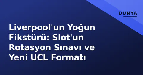 Liverpool'un Yoğun Fikstürü: Slot'un Rotasyon Sınavı ve Yeni UCL Formatı
