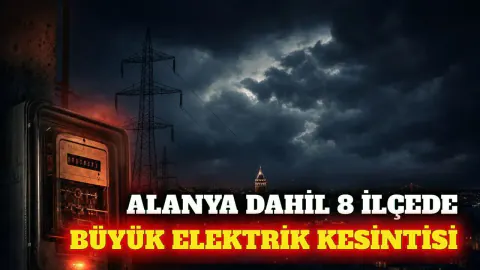 Antalya'da 12 Ağustos'ta Geniş Kapsamlı Elektrik Kesintisi: Alanya ve 7 İlçe Listede