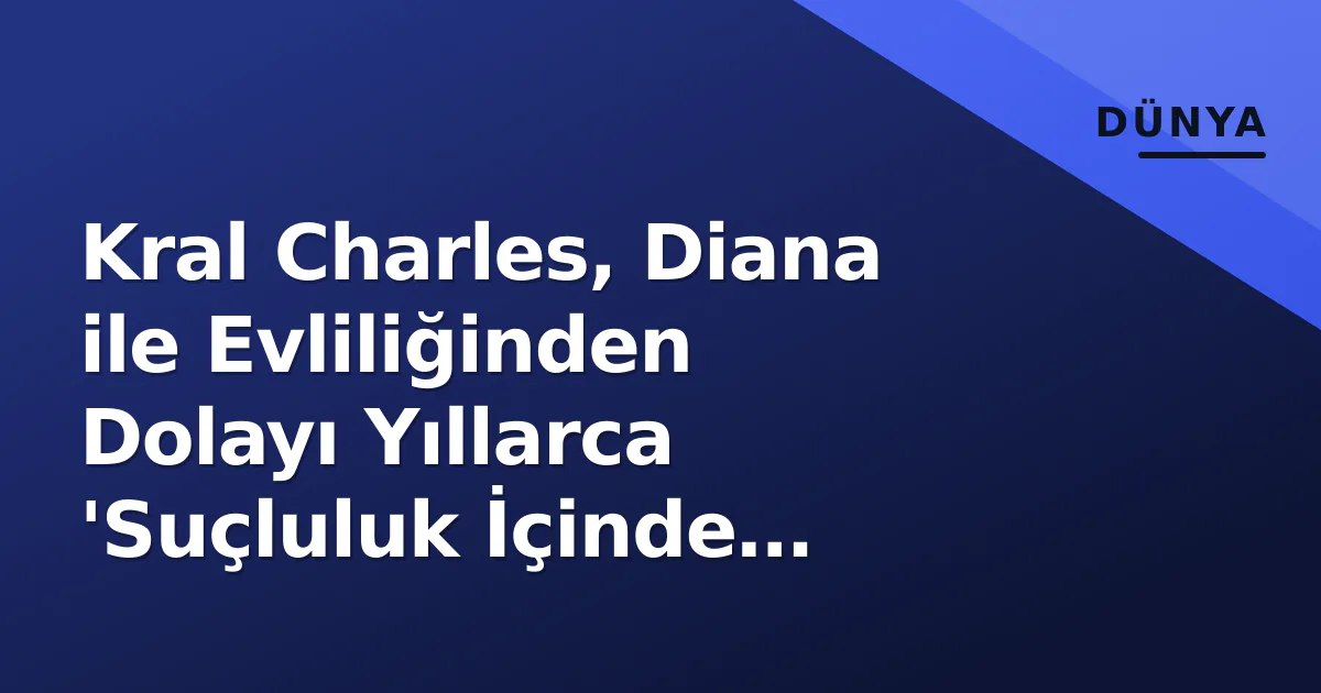 Kral Charles, Diana ile Evliliğinden Dolayı Yıllarca 'Suçluluk İçinde Kaldı': Seward'dan Yeni Ayrıntılar Kral Charles, Diana ile Evliliğinden Dolayı Yıllarca 'Suçluluk İçinde Kaldı': Seward'dan Yeni Ayrıntılar