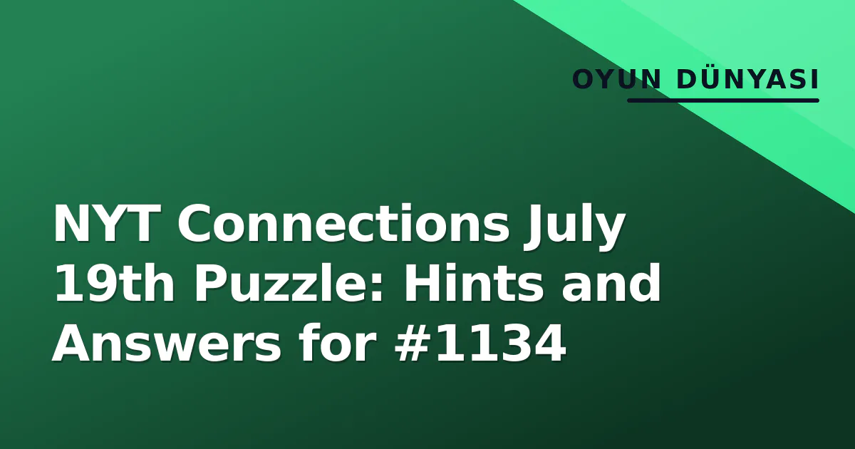 NYT Connections July 19th Puzzle: Hints and Answers for #1134 NYT Connections July 19th Puzzle: Hints and Answers for #1134
