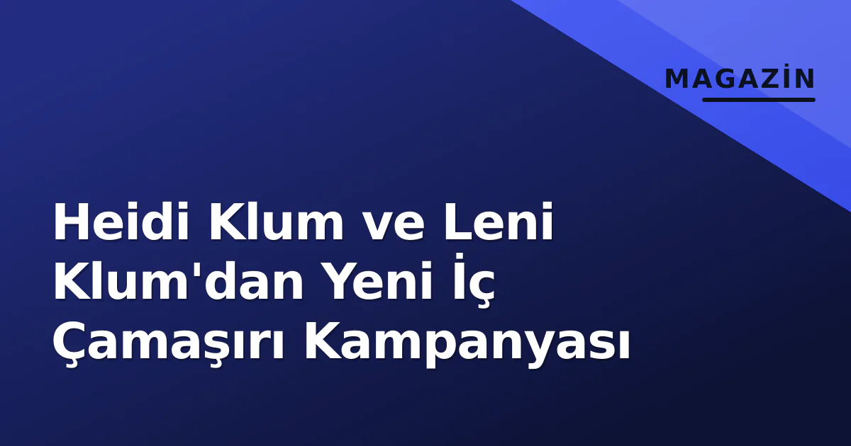 Heidi Klum ve Leni Klum'dan Yeni İç Çamaşırı Kampanyası Heidi Klum ve Leni Klum'dan Yeni İç Çamaşırı Kampanyası