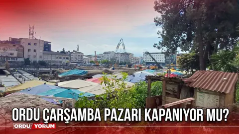 Ordu Çarşamba Pazarı Kapanıyor mu? Millet Düzü Projesi Sonrası Durum Netleşti