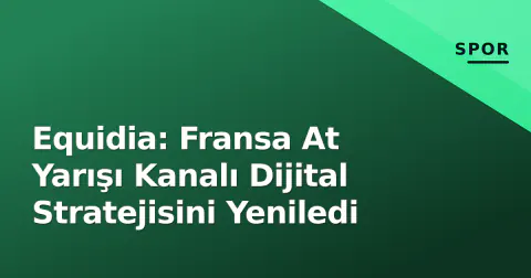 Equidia: Fransa At Yarışı Kanalı Dijital Stratejisini Yeniledi
