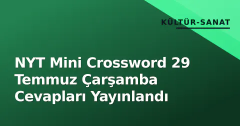 NYT Mini Crossword 29 Temmuz Çarşamba Cevapları Yayınlandı