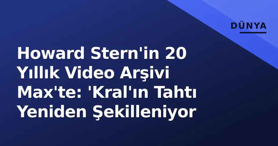 Howard Stern'in 20 Yıllık Video Arşivi Max'te: 'Kral'ın Tahtı Yeniden Şekilleniyor görseli