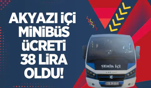 Akyazı'da minibüs ücretleri yükseldi: Yeni tarifeler belli oldu