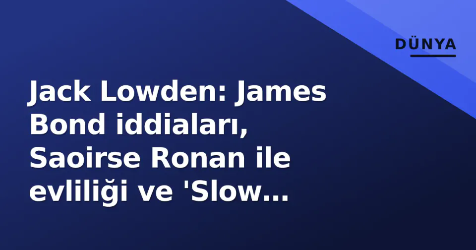 Jack Lowden: James Bond iddiaları, Saoirse Ronan ile evliliği ve 'Slow Horses' başarısı görseli