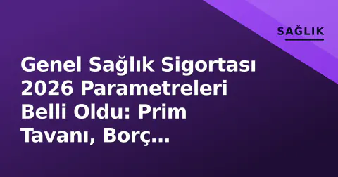 Genel Sağlık Sigortası 2026 Parametreleri Belli Oldu: Prim Tavanı, Borç Yapılandırması ve Yeni Haklar Genel Sağlık Sigortası 2026 Parametreleri Belli Oldu: Prim Tavanı, Borç Yapılandırması ve Yeni Haklar