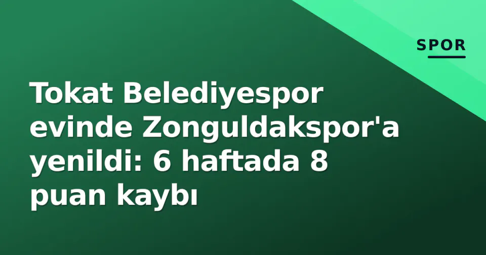 Tokat Belediyespor evinde Zonguldakspor'a yenildi: 6 haftada 8 puan kaybı görseli