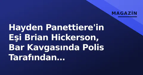 Hayden Panettiere'in Eşi Brian Hickerson, Bar Kavgasında Polis Tarafından Kelepçelendi