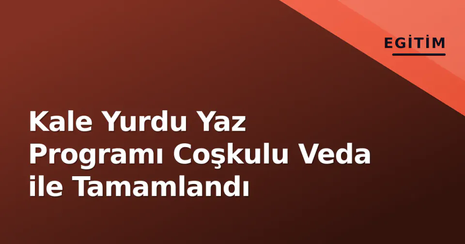 Kale Yurdu Yaz Programı Coşkulu Veda ile Tamamlandı görseli