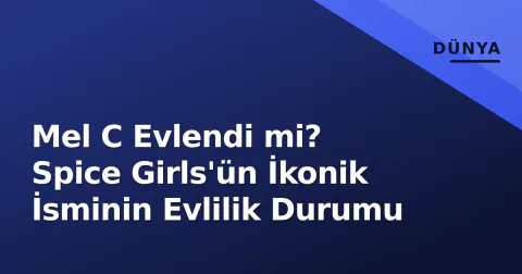 Mel C Evlendi mi? Spice Girls'ün İkonik İsminin Evlilik Durumu Mel C Evlendi mi? Spice Girls'ün İkonik İsminin Evlilik Durumu