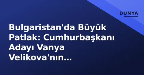 Bulgaristan'da Büyük Patlak: Cumhurbaşkanı Adayı Vanya Velikova'nın Yardımcısı 'Big Brother' Eski Housemate'i Patso
