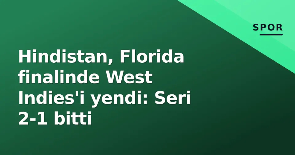 Hindistan, Florida finalinde West Indies'i yendi: Seri 2-1 bitti görseli