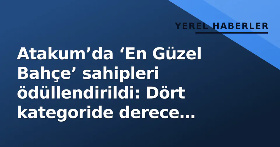 Atakum’da ‘En Güzel Bahçe’ sahipleri ödüllendirildi: Dört kategoride derece belli oldu görseli