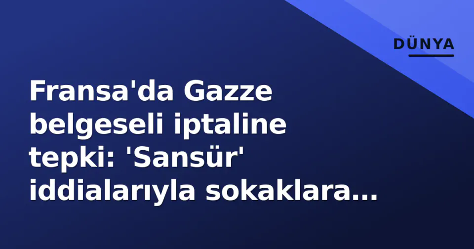 Fransa'da Gazze belgeseli iptaline tepki: 'Sansür' iddialarıyla sokaklara döküldüler görseli
