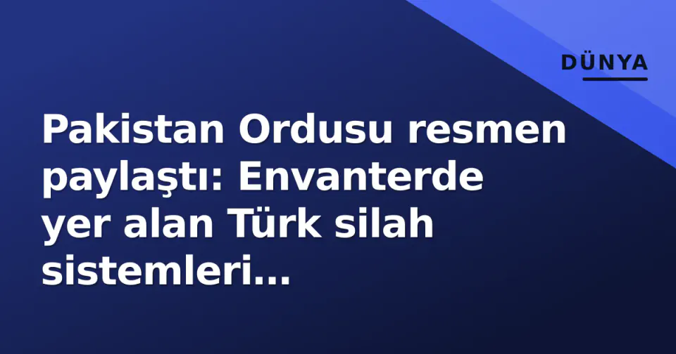 Pakistan Ordusu resmen paylaştı: Envanterde yer alan Türk silah sistemleri görüntülendi görseli