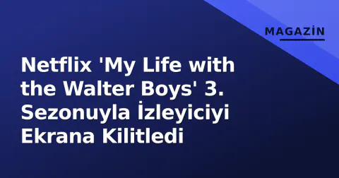 Netflix 'My Life with the Walter Boys' 3. Sezonuyla İzleyiciyi Ekrana Kilitledi