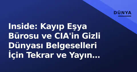 Inside: Kayıp Eşya Bürosu ve CIA'in Gizli Dünyası Belgeselleri İçin Tekrar ve Yayın Rehberi