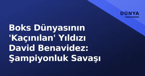 Boks Dünyasının 'Kaçınılan' Yıldızı David Benavidez: Şampiyonluk Savaşı