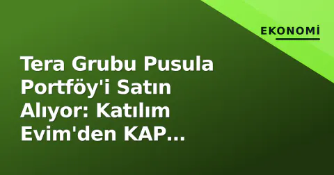 Tera Grubu Pusula Portföy'i Satın Alıyor: Katılım Evim'den KAP Açıklaması