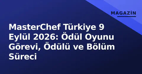 MasterChef Türkiye 9 Eylül 2026: Ödül Oyunu Görevi, Ödülü ve Bölüm Süreci