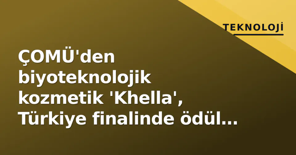 ÇOMÜ'den biyoteknolojik kozmetik 'Khella', Türkiye finalinde ödül adayı görseli