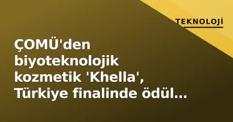 ÇOMÜ'den biyoteknolojik kozmetik 'Khella', Türkiye finalinde ödül adayı