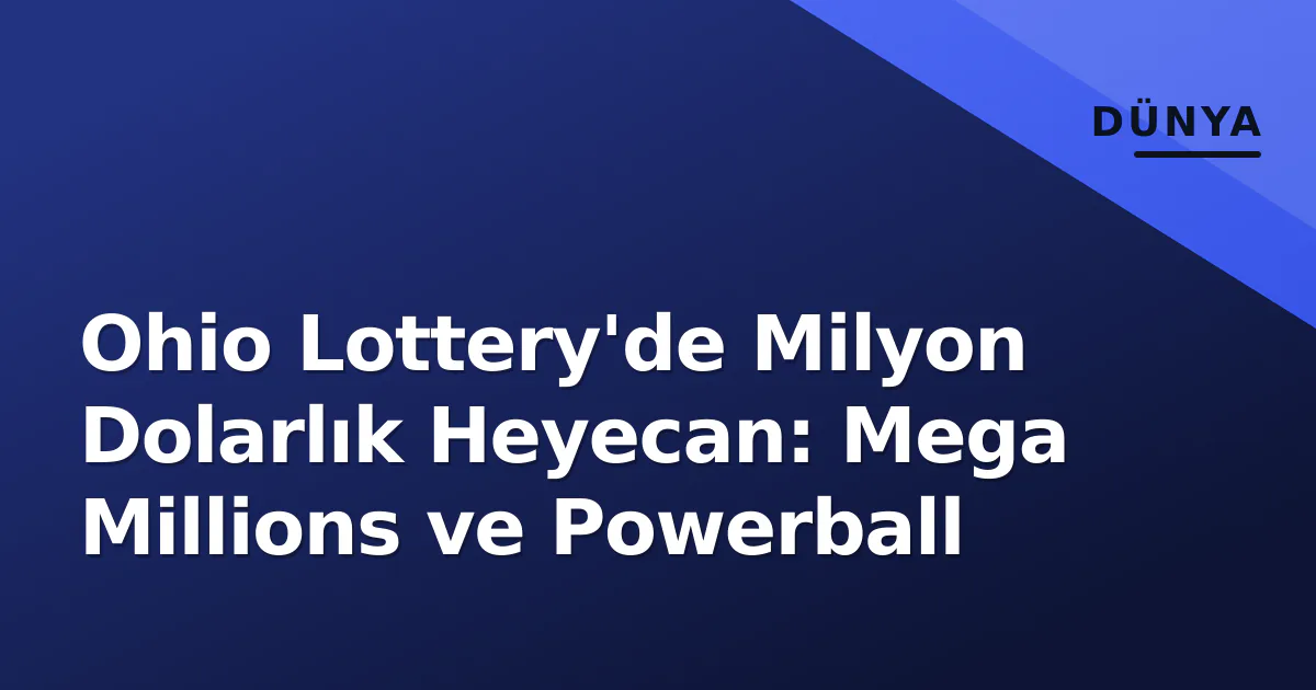 Ohio Lottery'de Milyon Dolarlık Heyecan: Mega Millions ve Powerball Ohio Lottery'de Milyon Dolarlık Heyecan: Mega Millions ve Powerball