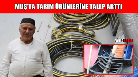 Muş'ta Yaz Sezonuyla Tarım Ekipmanlarına Yoğun Talep