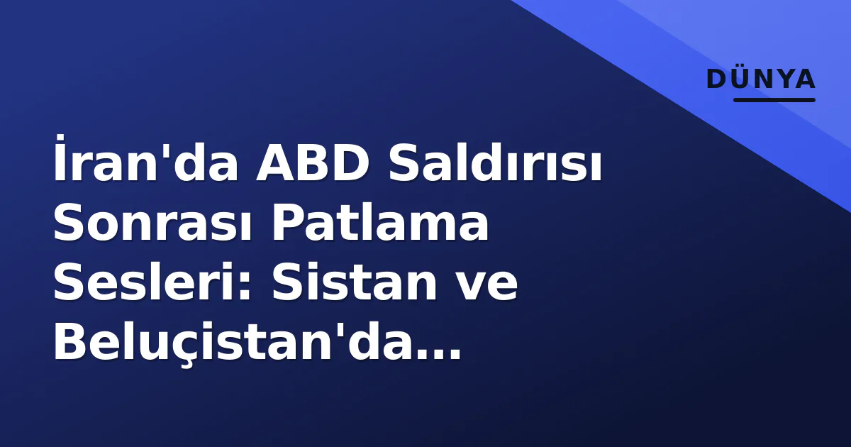 İran'da ABD Saldırısı Sonrası Patlama Sesleri: Sistan ve Beluçistan'da Hareketlilik İran'da ABD Saldırısı Sonrası Patlama Sesleri: Sistan ve Beluçistan'da Hareketlilik